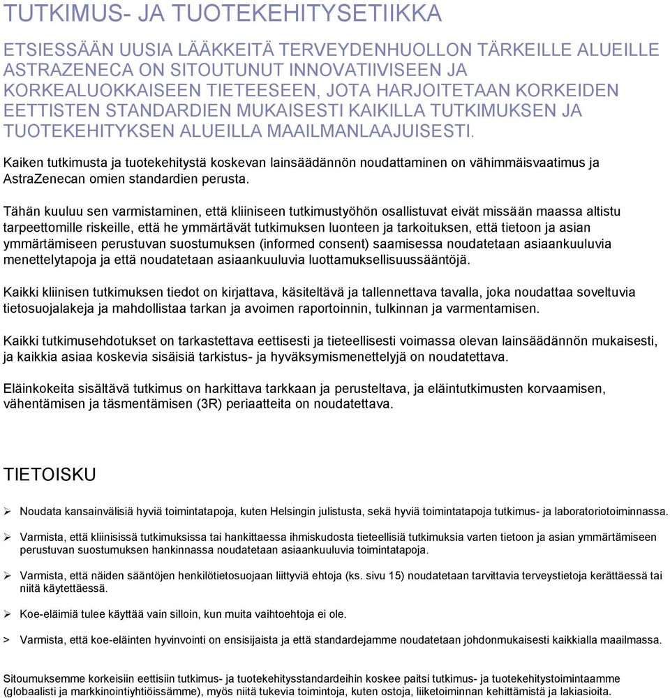 Kaiken tutkimusta ja tuotekehitystä koskevan lainsäädännön noudattaminen on vähimmäisvaatimus ja AstraZenecan omien standardien perusta.