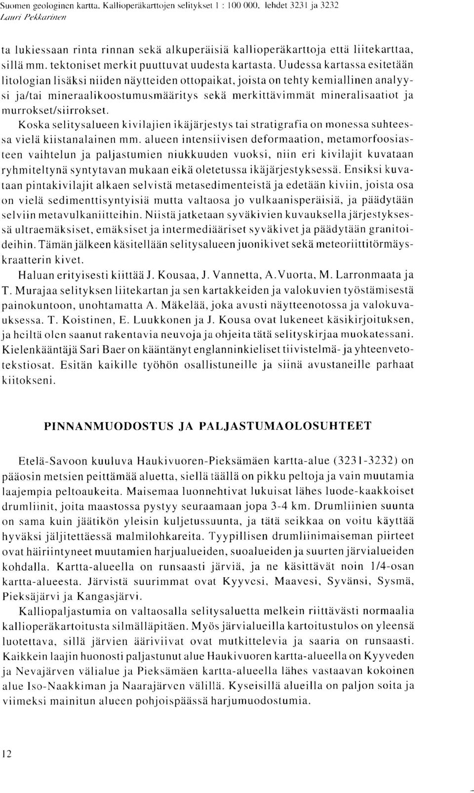 Uudessa kartassa esitetaan litologian lisaksi niiden naytteiden ottopaikat, joista on tehty kemiallinen analyysi ja/tai mineraalikoostumusmaaritys seka merkittavimmat mineralisaatiot ja