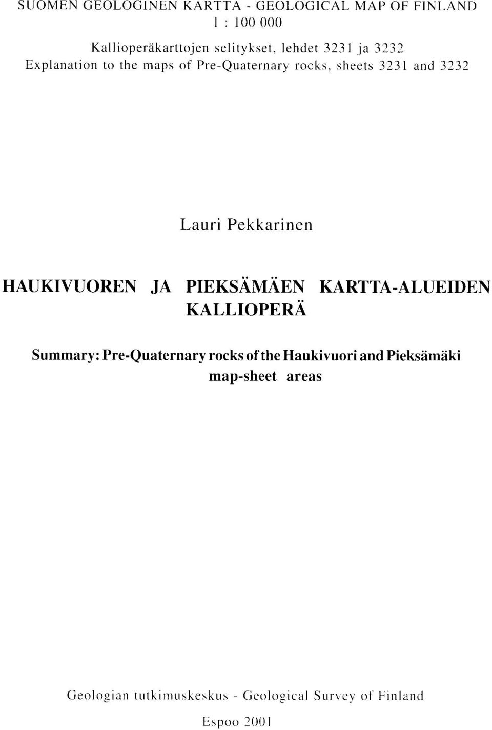 Pekkarinen HAUKIVUOREN JA PIEKSAMAEN KARTTA-ALUEIDEN KALLIOPERA Summary : Pre-Quaternary rocks of