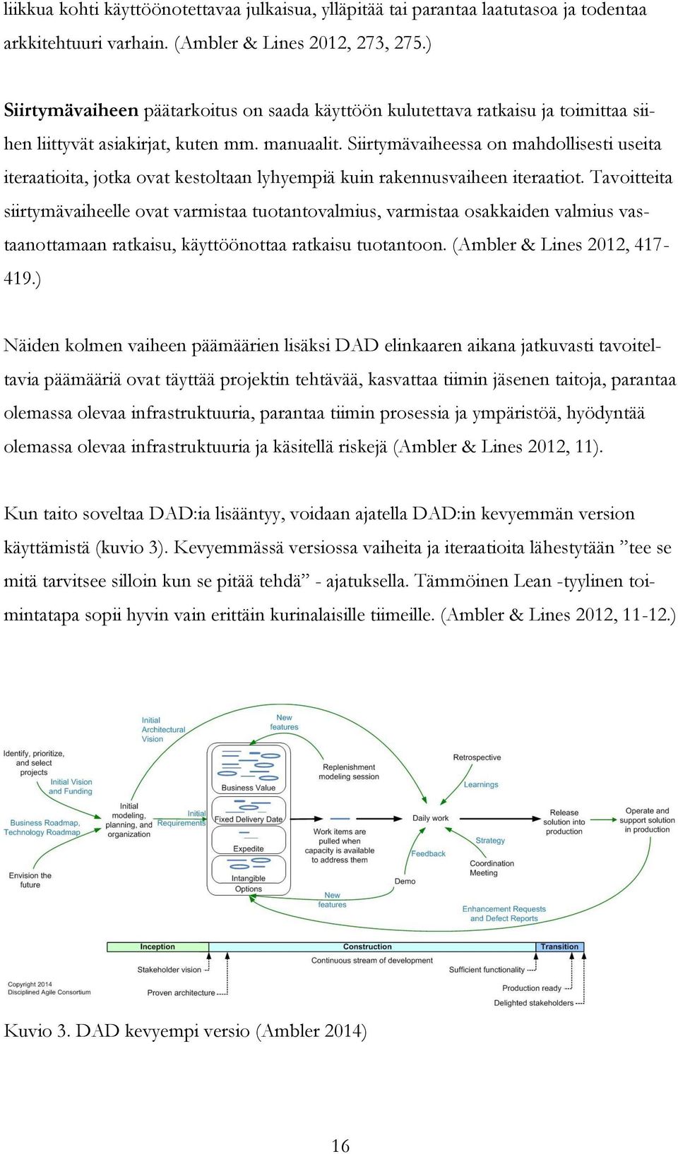 Siirtymävaiheessa on mahdollisesti useita iteraatioita, jotka ovat kestoltaan lyhyempiä kuin rakennusvaiheen iteraatiot.