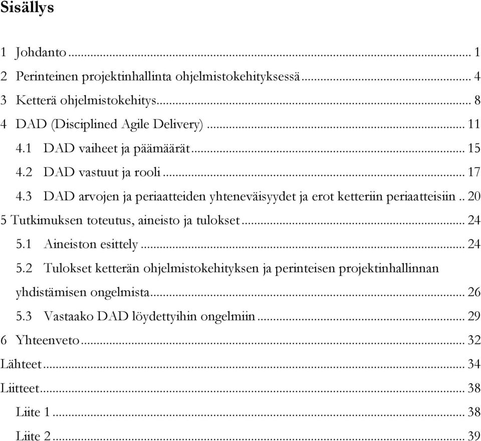 . 20 5 Tutkimuksen toteutus, aineisto ja tulokset... 24 5.