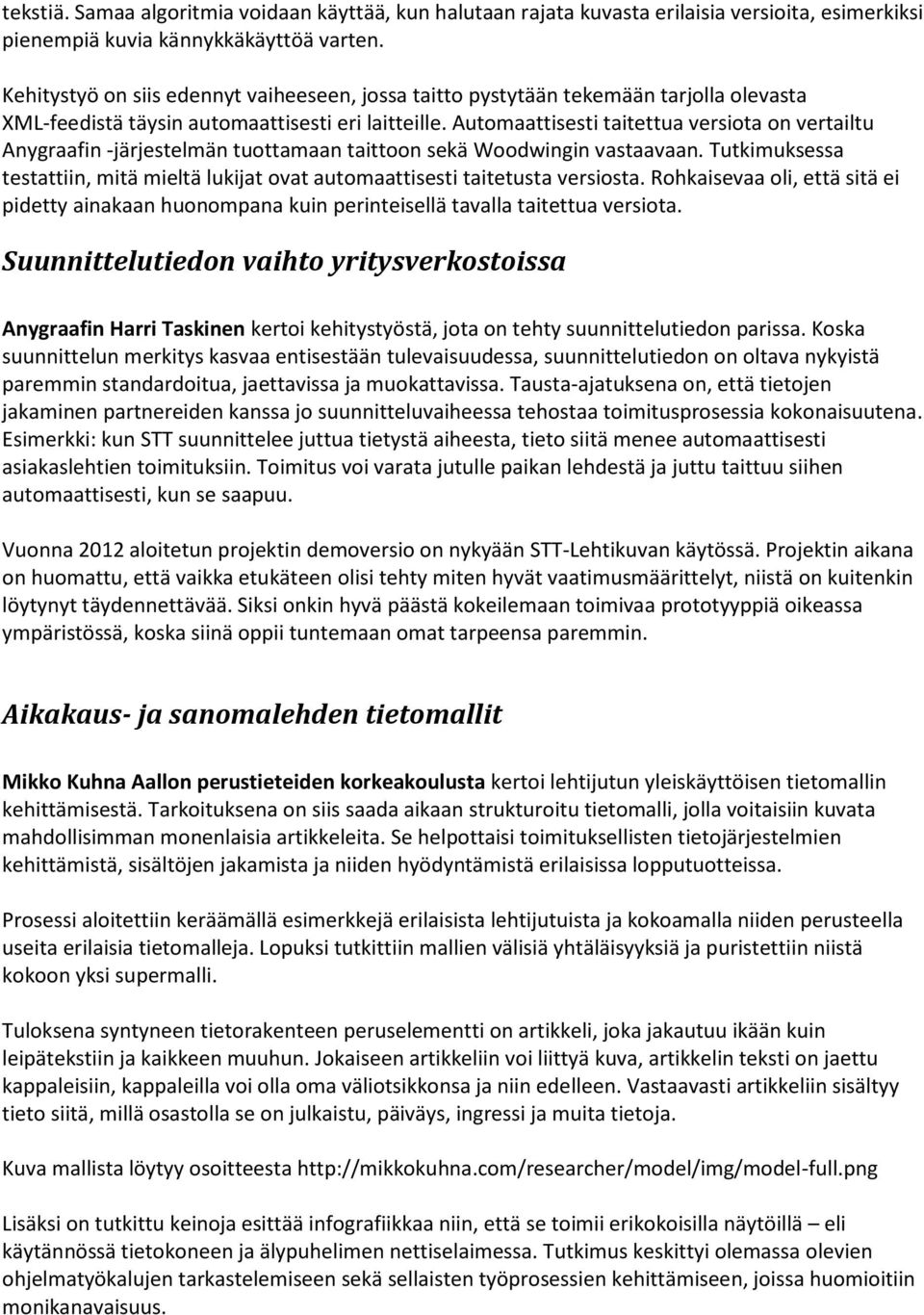 Automaattisesti taitettua versiota on vertailtu Anygraafin -järjestelmän tuottamaan taittoon sekä Woodwingin vastaavaan.