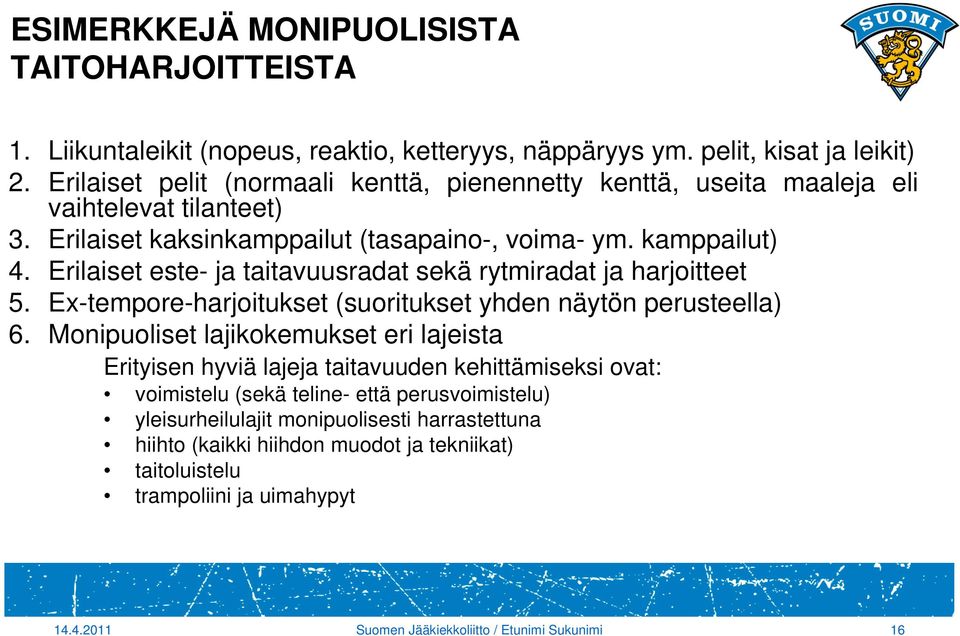 Erilaiset este- ja taitavuusradat sekä rytmiradat ja harjoitteet 5. Ex-tempore-harjoitukset (suoritukset yhden näytön perusteella) 6.