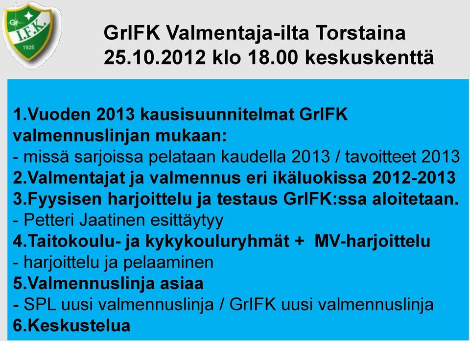 Valmentajat ja valmennus eri ikäluokissa 2012-2013 3.Fyysisen harjoittelu ja testaus GrIFK:ssa aloitetaan.