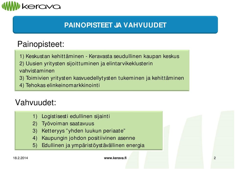 ja kehittäminen 4) Tehokas elinkeinomarkkinointi 1) Logistisesti edullinen sijainti 2) Työvoiman saatavuus 3) Ketteryys
