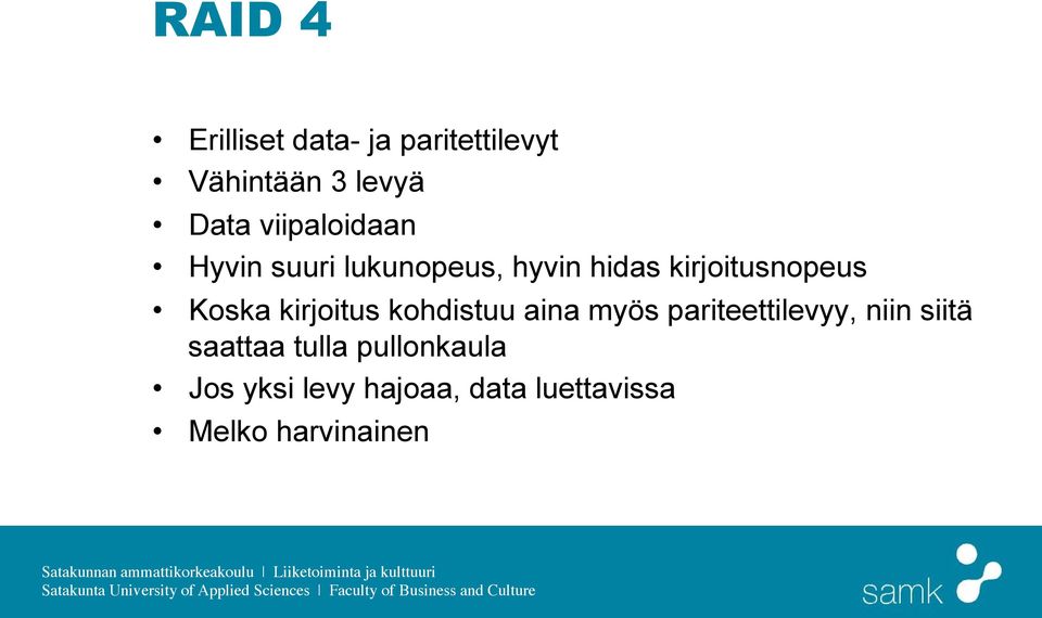 Koska kirjoitus kohdistuu aina myös pariteettilevyy, niin siitä