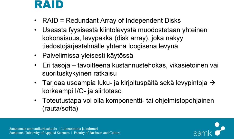 tasoja tavoitteena kustannustehokas, vikasietoinen vai suorituskykyinen ratkaisu Tarjoaa useampia luku- ja