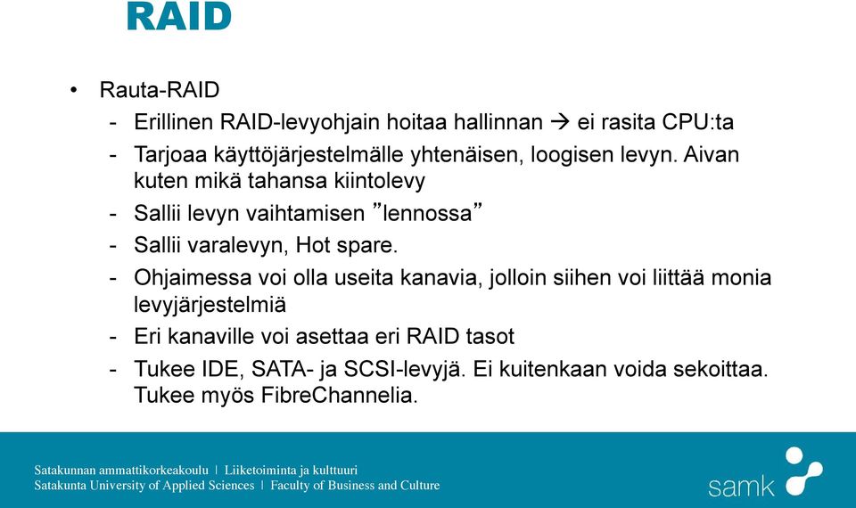 Aivan kuten mikä tahansa kiintolevy - Sallii levyn vaihtamisen lennossa - Sallii varalevyn, Hot spare.