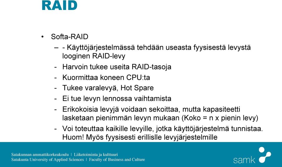 Erikokoisia levyjä voidaan sekoittaa, mutta kapasiteetti lasketaan pienimmän levyn mukaan (Koko = n x pienin levy)