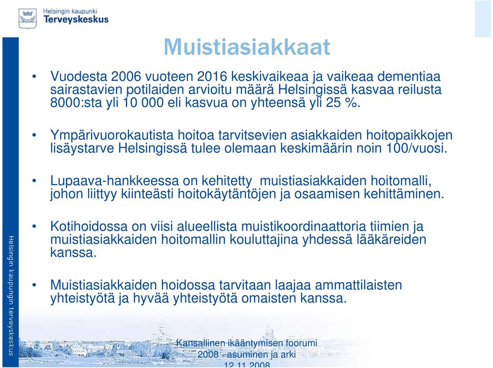 Lupaava-hankkeessa on kehitetty muistiasiakkaiden hoitomalli, johon liittyy kiinteästi hoitokäytäntöjen ja osaamisen kehittäminen.