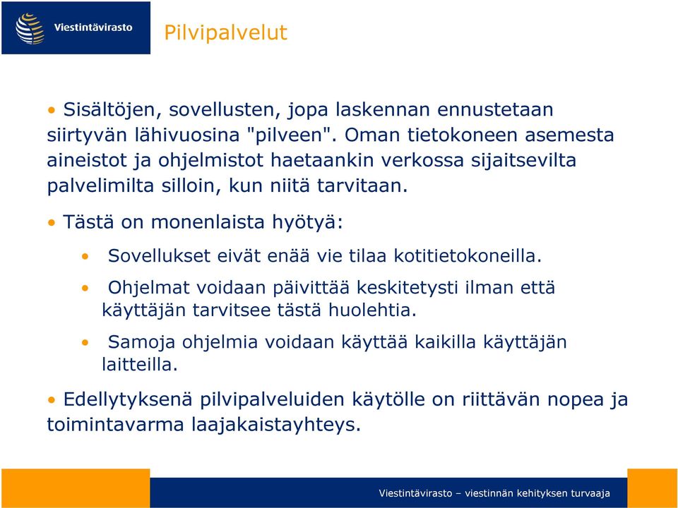 Tästä on monenlaista hyötyä: Sovellukset eivät enää vie tilaa kotitietokoneilla.