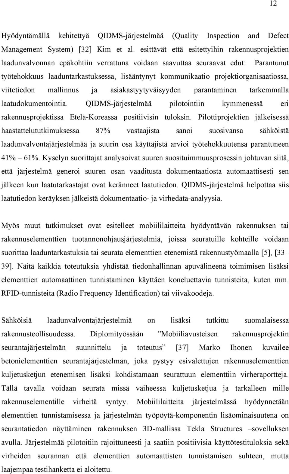 projektiorganisaatiossa, viitetiedon mallinnus ja asiakastyytyväisyyden parantaminen tarkemmalla laatudokumentointia.