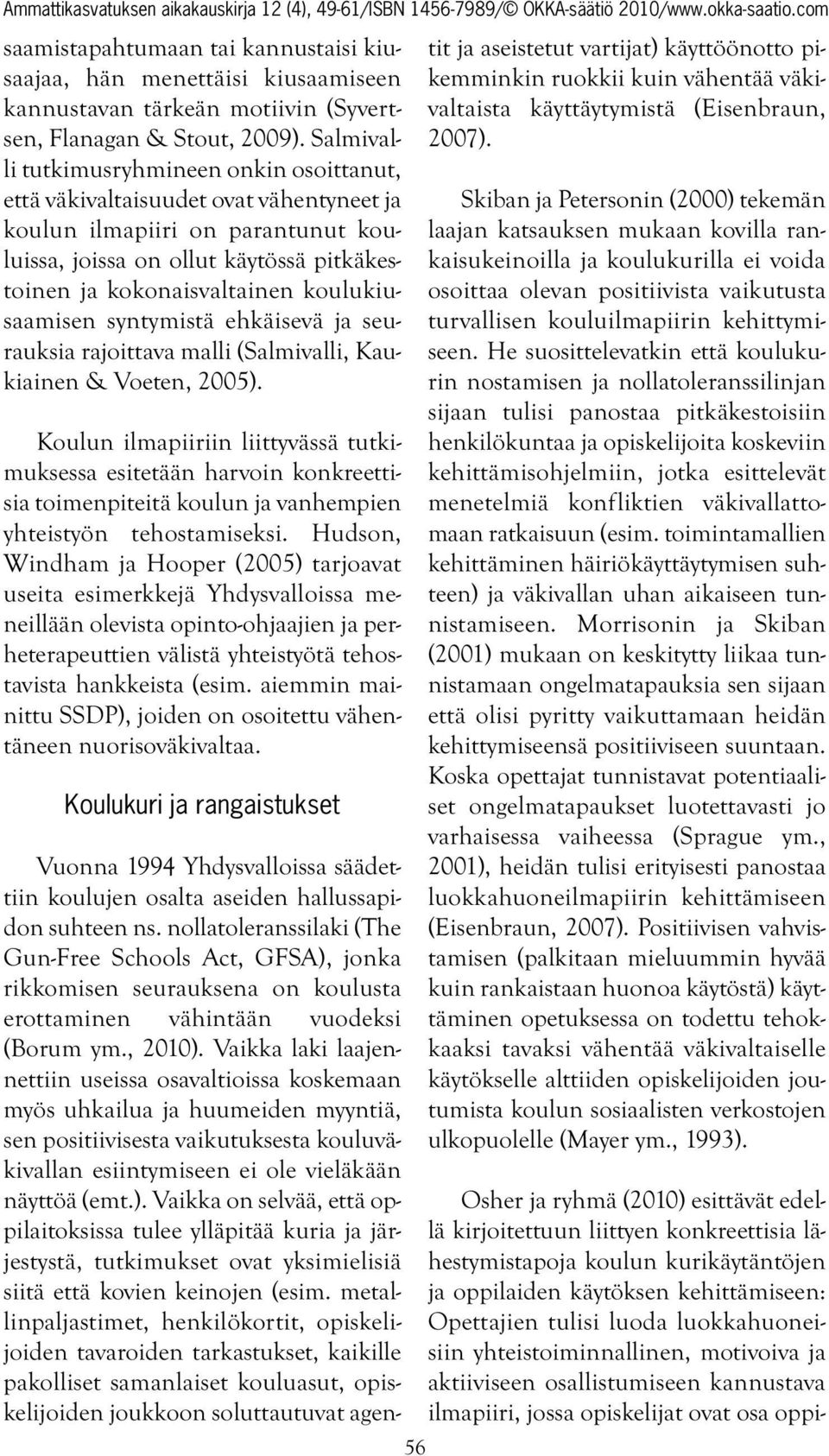 koulukiusaamisen syntymistä ehkäisevä ja seurauksia rajoittava malli (Salmivalli, Kaukiainen & Voeten, 2005).