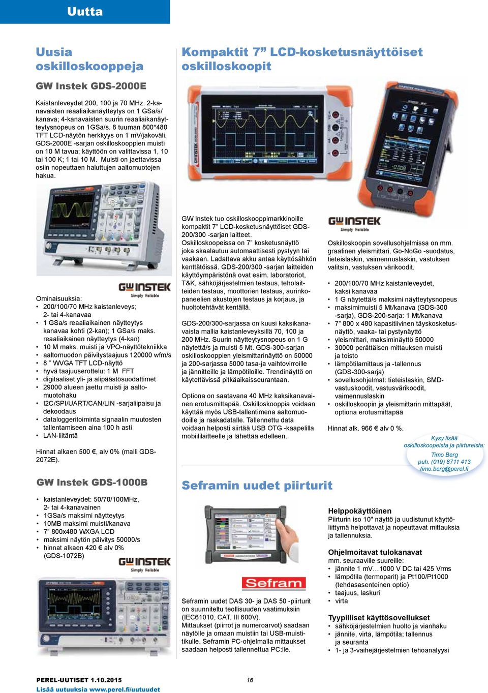 GDS-2000E -sarjan oskilloskooppien muisti on 10 M tavua; käyttöön on valittavissa 1, 10 tai 100 K; 1 tai 10 M. Muisti on jaettavissa osiin nopeuttaen haluttujen aaltomuotojen hakua.