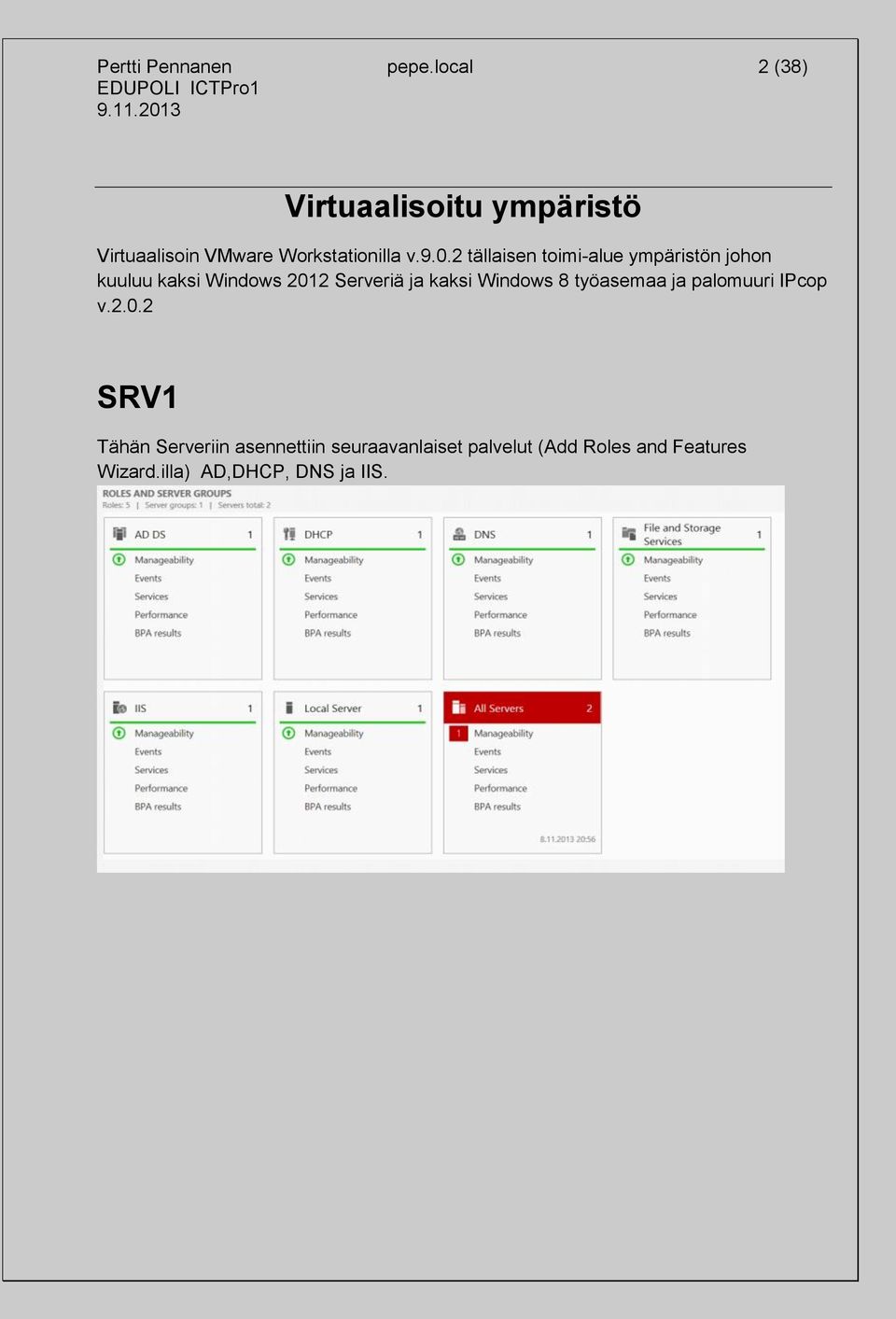 2 tällaisen toimi-alue ympäristön johon kuuluu kaksi Windows 2012 Serveriä ja kaksi