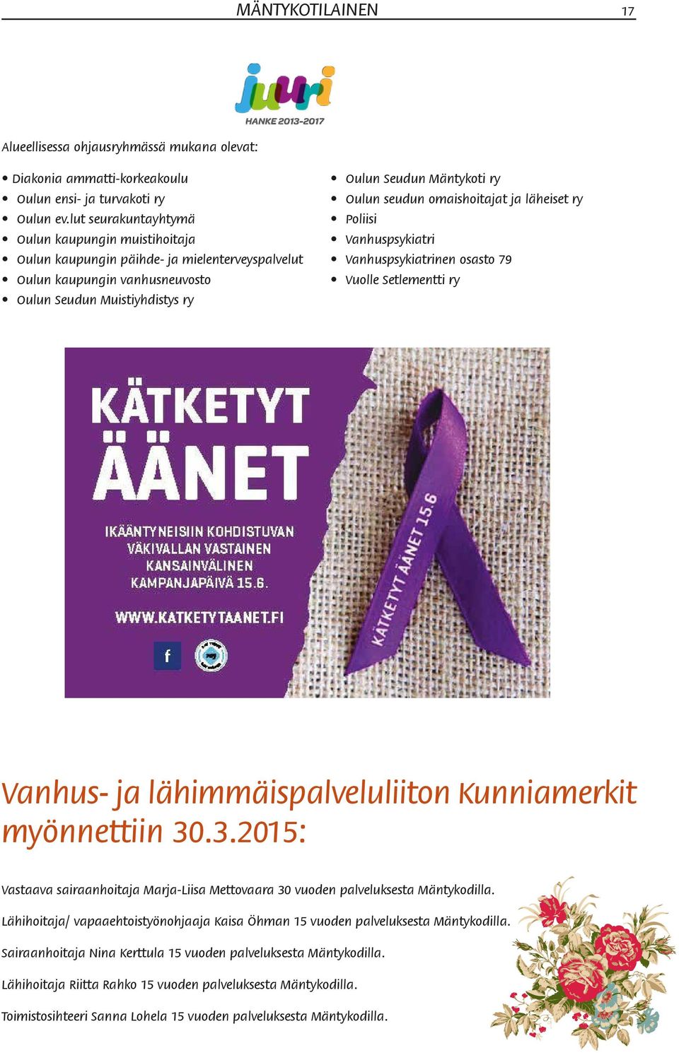 Tilanteen jälkeen puoliso saattoi itsekin olla hämillään omasta käyttäytymisestään Saimi oppi huomaamaan mitkä asiat omassa käyttäytymisessä vaikuttivat tilanteeseen ja opetteli rauhoittamaan