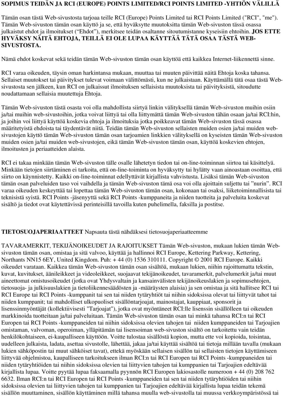 ehtoihin. JOS ETTE HYVÄKSY NÄITÄ EHTOJA, TEILLÄ EI OLE LUPAA KÄYTTÄÄ TÄTÄ OSAA TÄSTÄ WEB- SIVUSTOSTA.