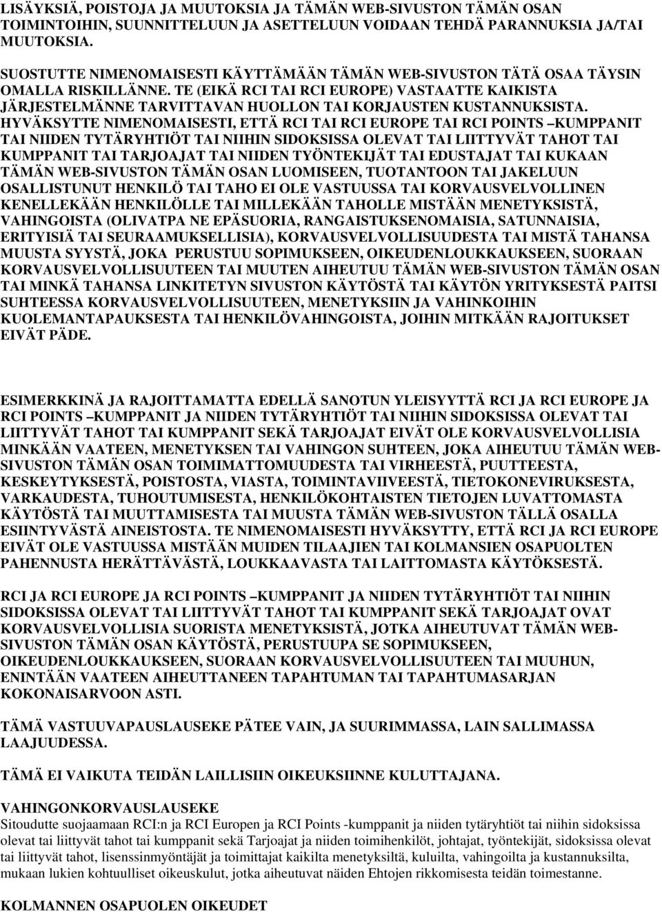 TE (EIKÄ RCI TAI RCI EUROPE) VASTAATTE KAIKISTA JÄRJESTELMÄNNE TARVITTAVAN HUOLLON TAI KORJAUSTEN KUSTANNUKSISTA.