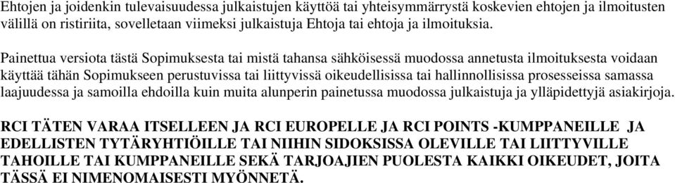 Painettua versiota tästä Sopimuksesta tai mistä tahansa sähköisessä muodossa annetusta ilmoituksesta voidaan käyttää tähän Sopimukseen perustuvissa tai liittyvissä oikeudellisissa tai