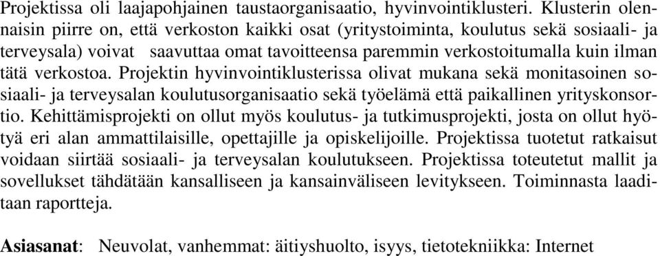 verkostoa. Projektin hyvinvointiklusterissa olivat mukana sekä monitasoinen sosiaali- ja terveysalan koulutusorganisaatio sekä työelämä että paikallinen yrityskonsortio.