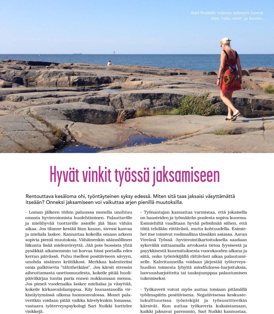 Palauttaville ja mielihyvää tuottaville asioille jää liian vähän aikaa. Jos tilanne kestää liian kauan, stressi kasvaa ja mieliala laskee. Kannattaa kokeilla omaan arkeen sopivia pieniä muutoksia.