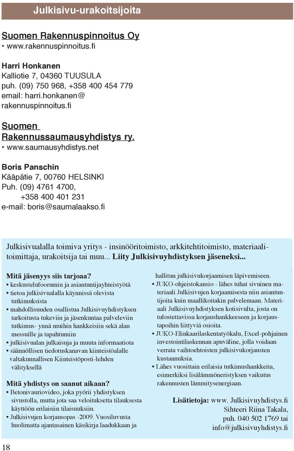 fi Julkisivualalla toimiva yritys - insinööritoimisto, arkkitehtitoimisto, materiaalitoimittaja, urakoitsija tai muu... Liity Julkisivuyhdistyksen jäseneksi... Mitä jäsenyys siis tarjoaa?