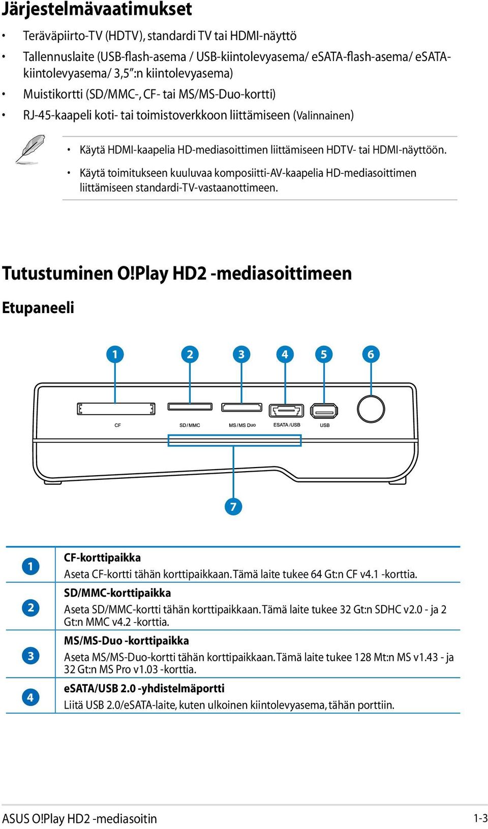 Käytä toimitukseen kuuluvaa komposiitti-av-kaapelia HD-mediasoittimen liittämiseen standardi-tv-vastaanottimeen. Tutustuminen O!