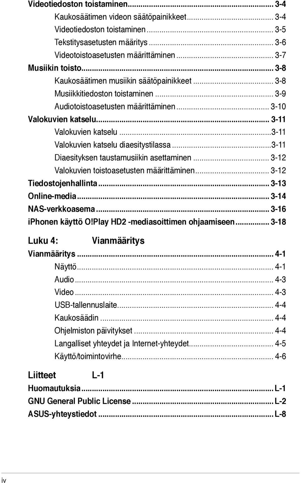 ..3-11 Valokuvien katselu diaesitystilassa...3-11 Diaesityksen taustamusiikin asettaminen... 3-12 Valokuvien toistoasetusten määrittäminen... 3-12 Tiedostojenhallinta... 3-13 Online-media.