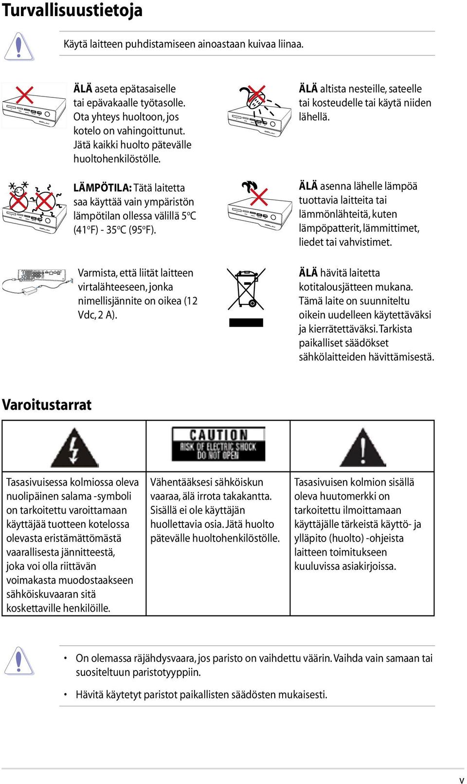 LÄMPÖTILA: Tätä laitetta saa käyttää vain ympäristön lämpötilan ollessa välillä 5 o C (41 o F) - 35 o C (95 o F).