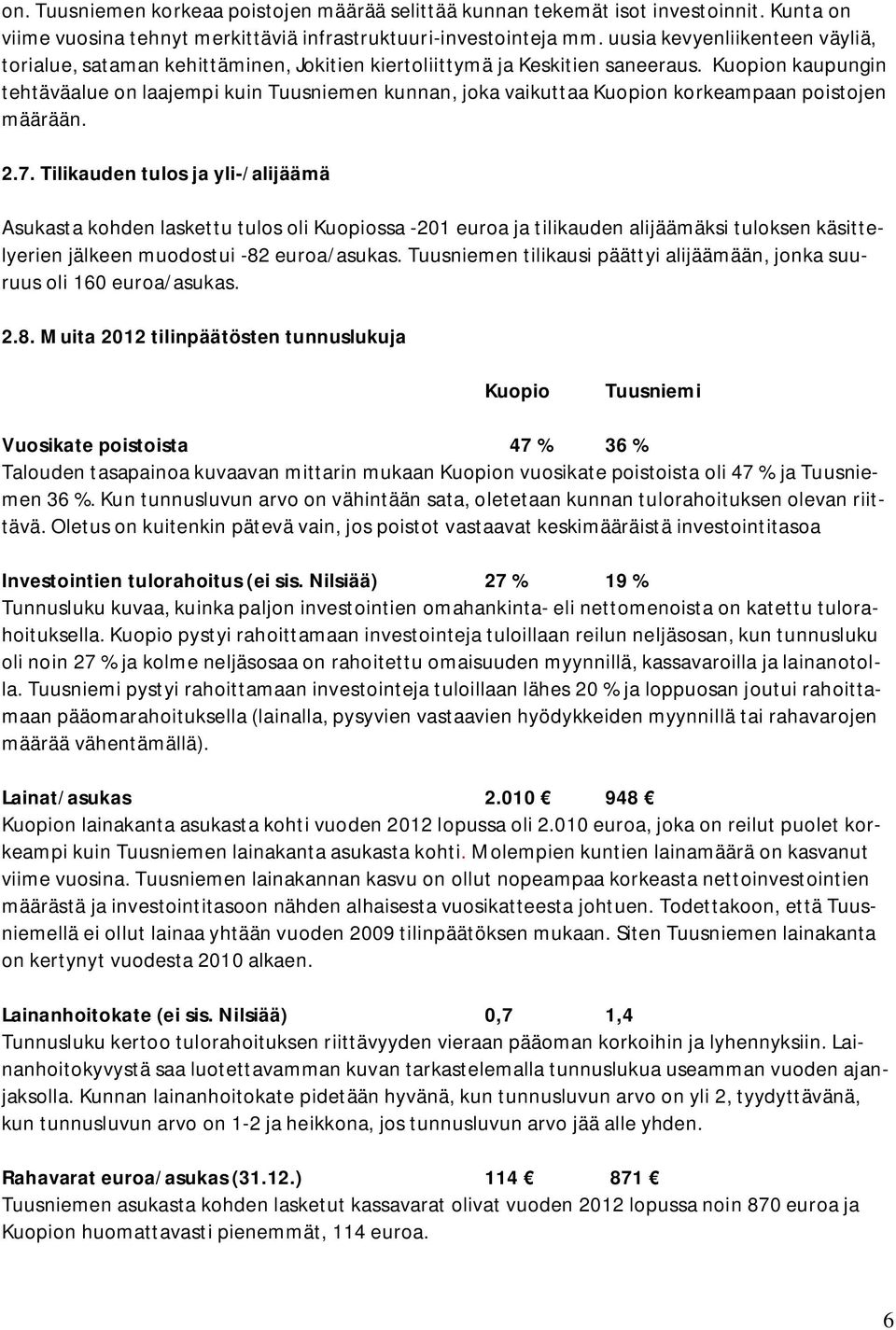 Kuopion kaupungin tehtäväalue on laajempi kuin Tuusniemen kunnan, joka vaikuttaa Kuopion korkeampaan poistojen määrään. 2.7.