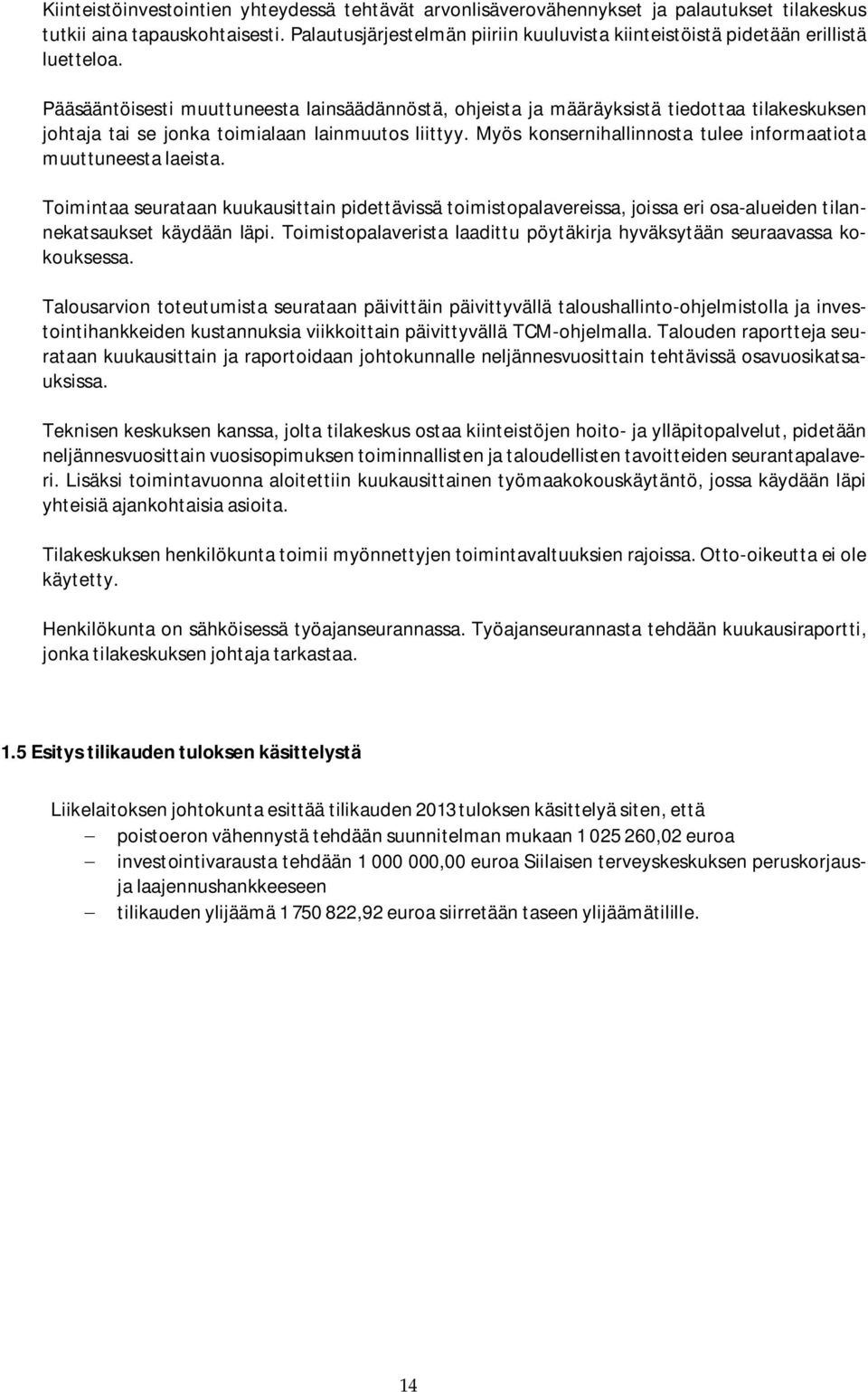 Pääsääntöisesti muuttuneesta lainsäädännöstä, ohjeista ja määräyksistä tiedottaa tilakeskuksen johtaja tai se jonka toimialaan lainmuutos liittyy.