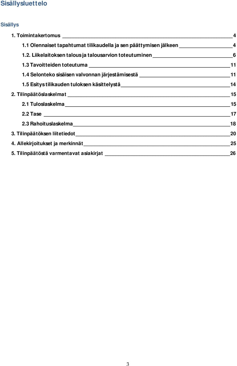 4 Selonteko sisäisen valvonnan järjestämisestä 11 1.5 Esitys tilikauden tuloksen käsittelystä 14 2.