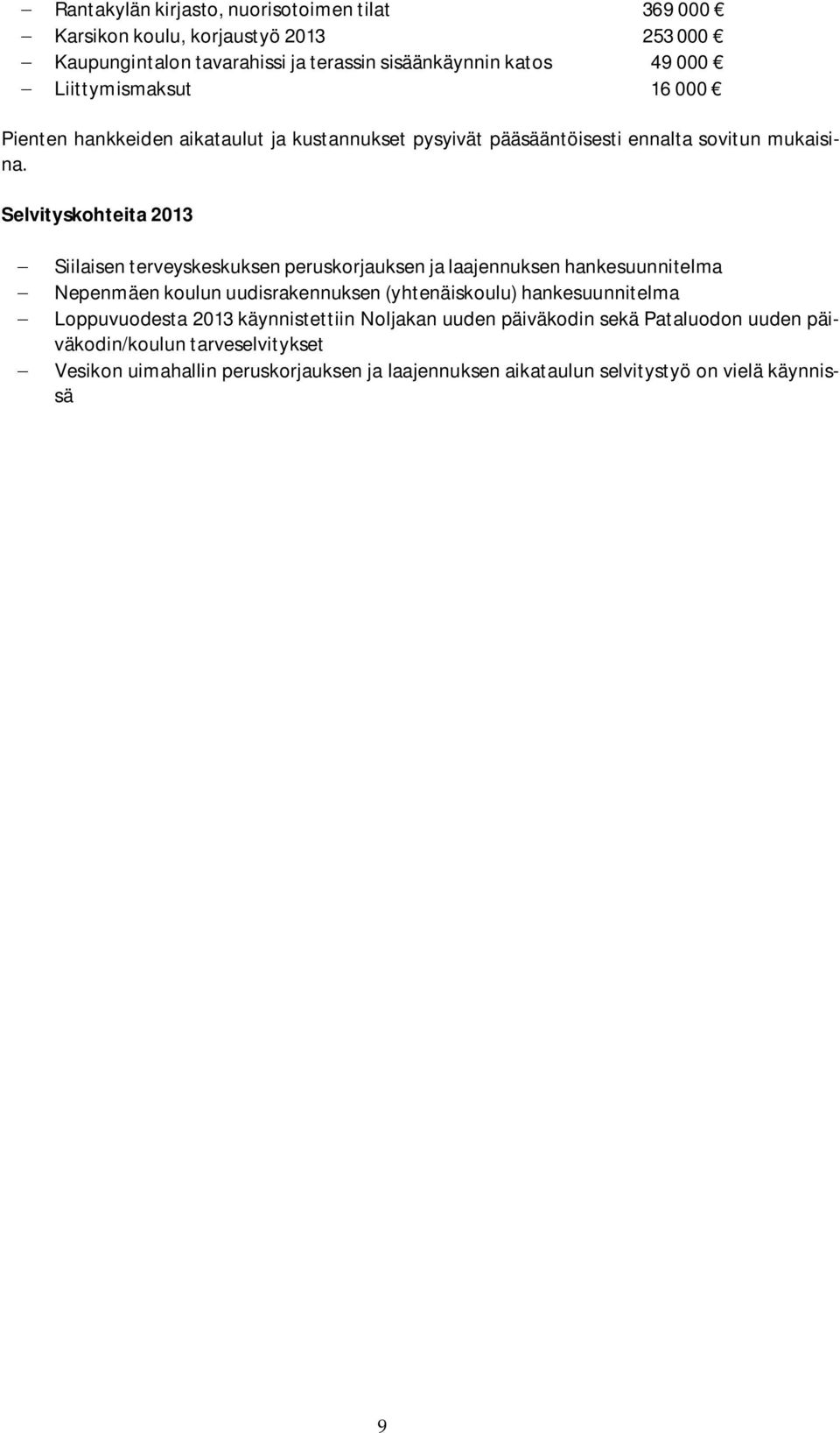 Selvityskohteita 2013 Siilaisen terveyskeskuksen peruskorjauksen ja laajennuksen hankesuunnitelma Nepenmäen koulun uudisrakennuksen (yhtenäiskoulu)