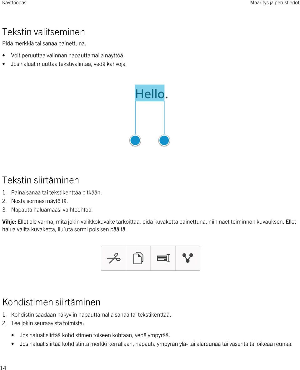 Vihje: Ellet ole varma, mitä jokin valikkokuvake tarkoittaa, pidä kuvaketta painettuna, niin näet toiminnon kuvauksen. Ellet halua valita kuvaketta, liu uta sormi pois sen päältä.