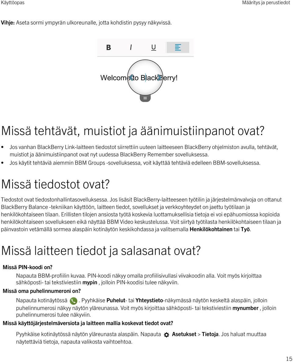 Jos käytit tehtäviä aiemmin BBM Groups -sovelluksessa, voit käyttää tehtäviä edelleen BBM-sovelluksessa. Missä tiedostot ovat? Tiedostot ovat tiedostonhallintasovelluksessa.