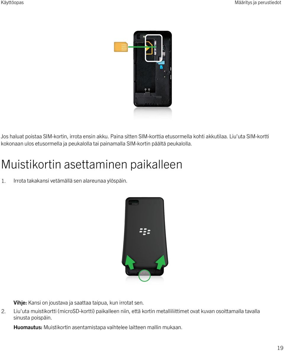 Irrota takakansi vetämällä sen alareunaa ylöspäin. Vihje: Kansi on joustava ja saattaa taipua, kun irrotat sen. 2.