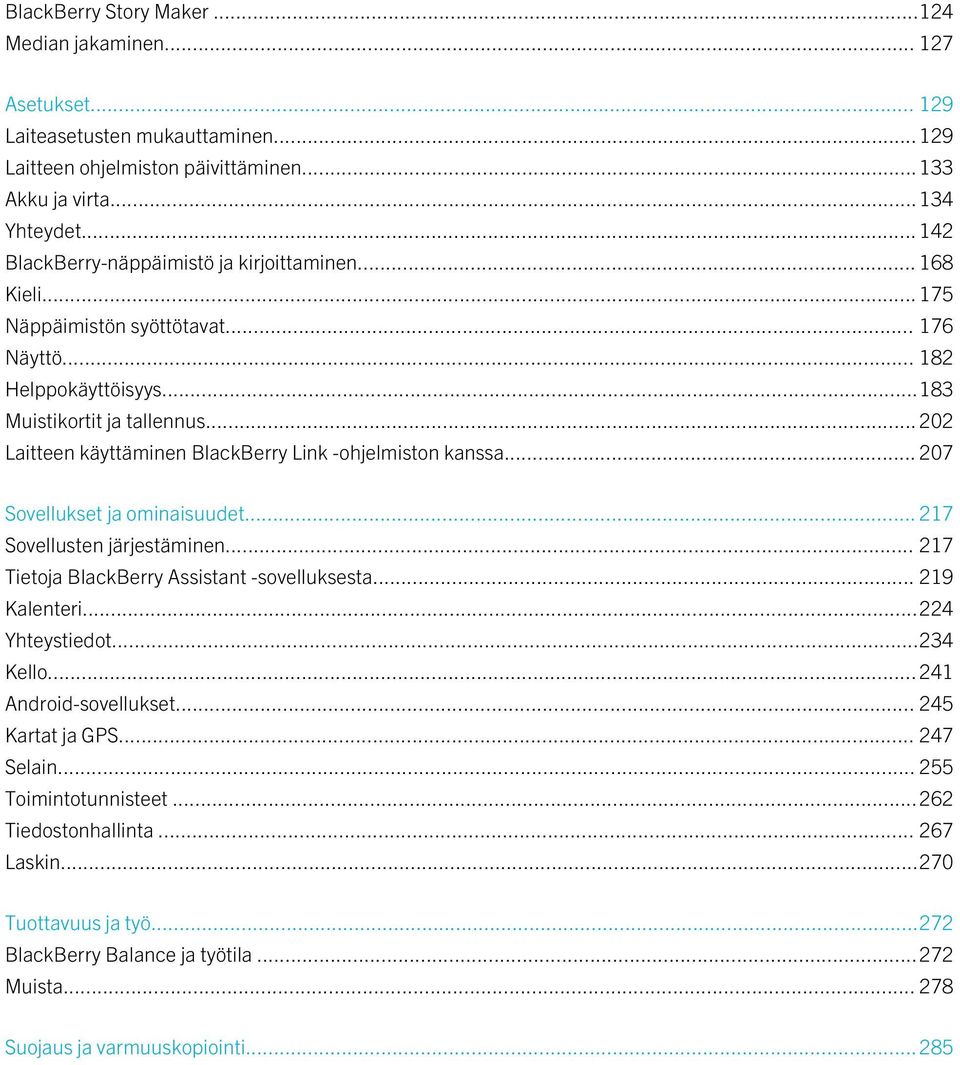 .. 202 Laitteen käyttäminen BlackBerry Link -ohjelmiston kanssa... 207 Sovellukset ja ominaisuudet... 217 Sovellusten järjestäminen... 217 Tietoja BlackBerry Assistant -sovelluksesta... 219 Kalenteri.