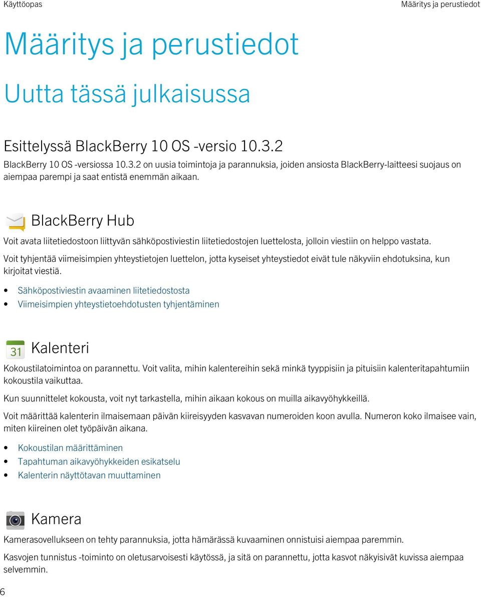 BlackBerry Hub Voit avata liitetiedostoon liittyvän sähköpostiviestin liitetiedostojen luettelosta, jolloin viestiin on helppo vastata.