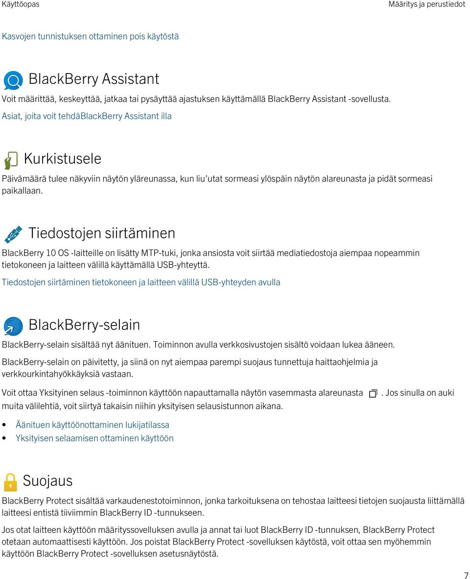 Tiedostojen siirtäminen BlackBerry 10 OS -laitteille on lisätty MTP-tuki, jonka ansiosta voit siirtää mediatiedostoja aiempaa nopeammin tietokoneen ja laitteen välillä käyttämällä USB-yhteyttä.