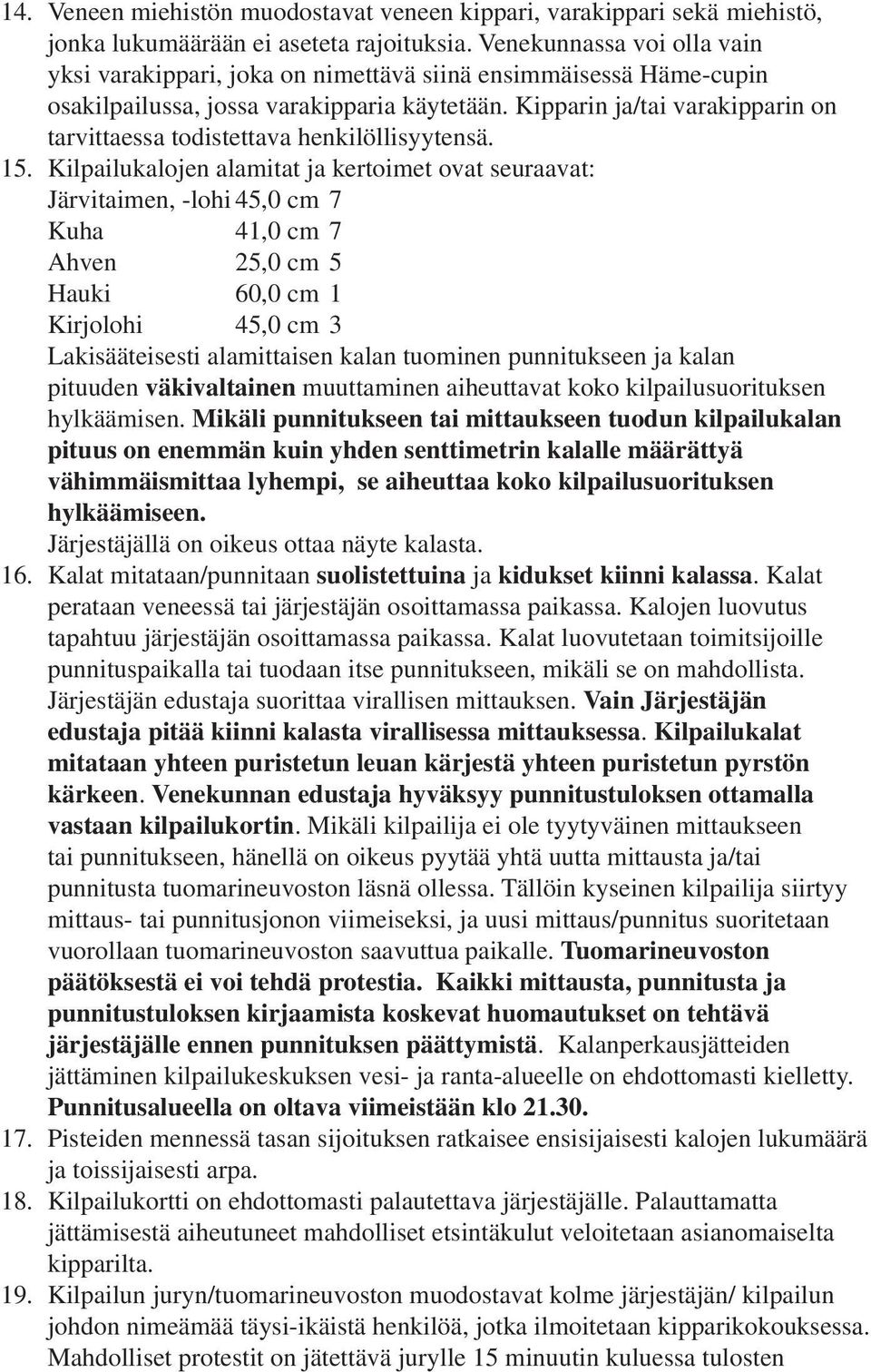 Kipparin ja/tai varakipparin on tarvittaessa todistettava henkilöllisyytensä. 15.