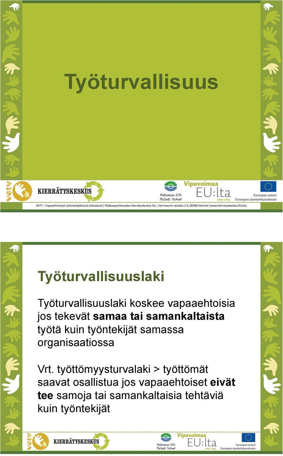 FGHI)+/% Työturvallisuuslaki Työturvallisuuslaki koskee vapaaehtoisia jos tekevät samaa tai samankaltaista työtä