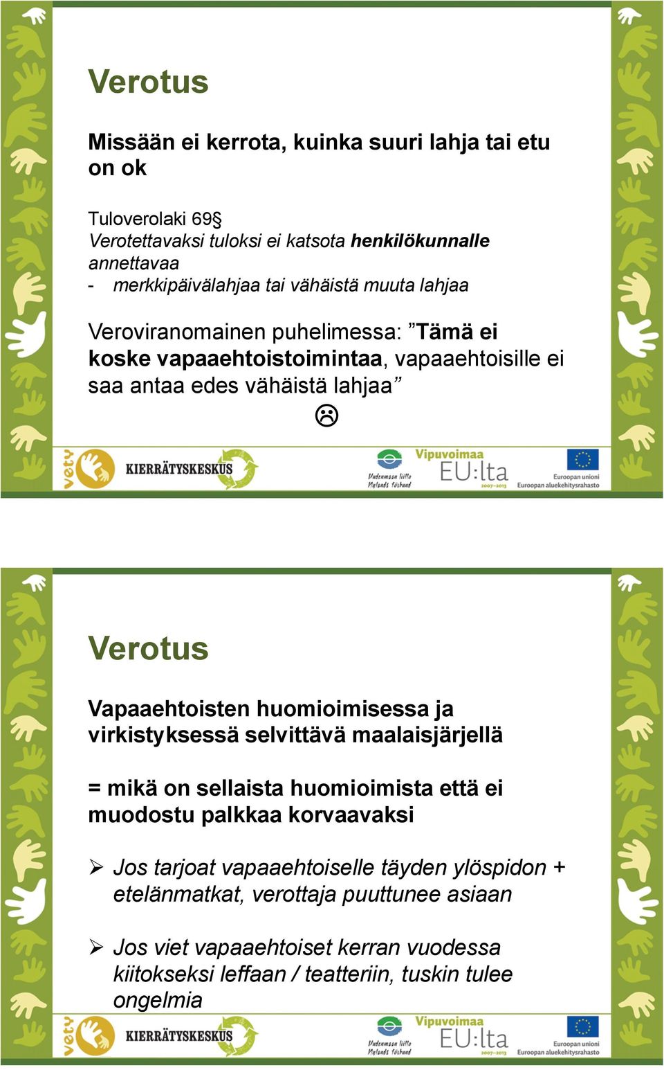 Vapaaehtoisten huomioimisessa ja virkistyksessä selvittävä maalaisjärjellä = mikä on sellaista huomioimista että ei muodostu palkkaa korvaavaksi " Jos tarjoat