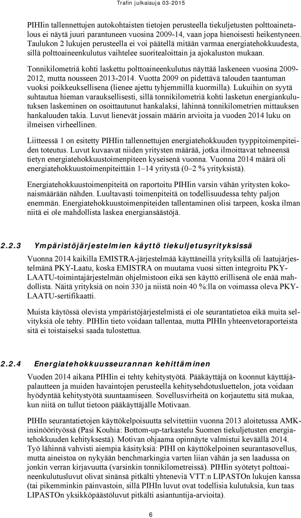 Tonnikilometriä kohti laskettu polttoaineenkulutus näyttää laskeneen vuosina 2009-2012, mutta nousseen 2013-2014.