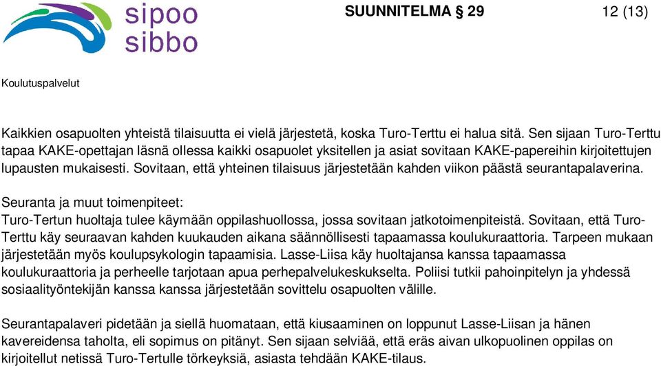 Sovitaan, että yhteinen tilaisuus järjestetään kahden viikon päästä seurantapalaverina.