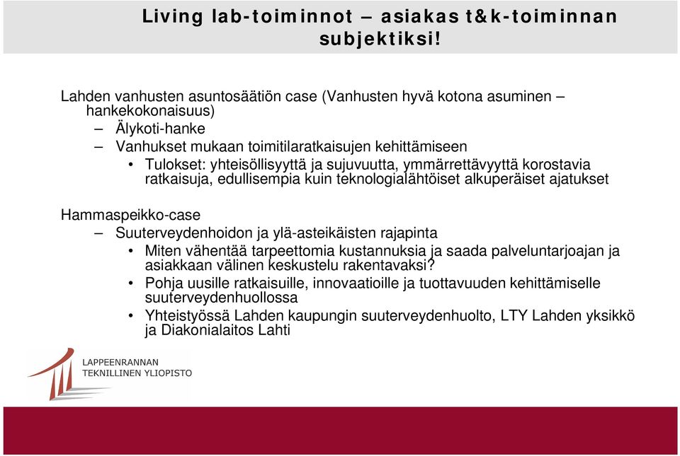 ja sujuvuutta, ymmärrettävyyttä korostavia ratkaisuja, edullisempia kuin teknologialähtöiset alkuperäiset ajatukset Hammaspeikko-case Suuterveydenhoidon ja ylä-asteikäisten