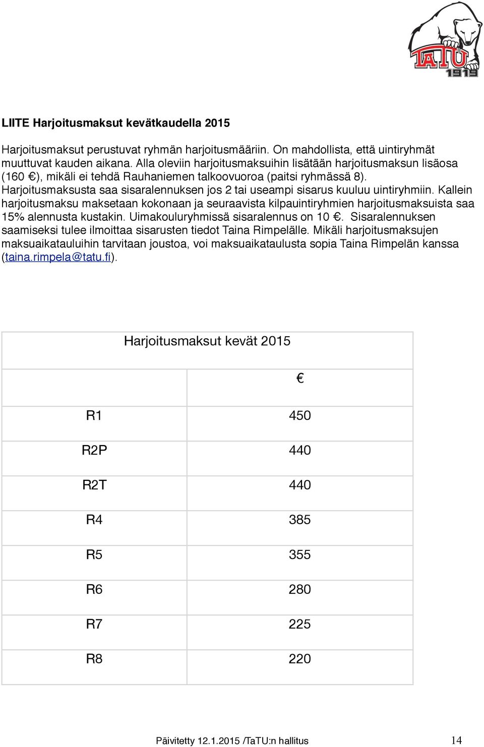 Harjoitusmaksusta saa sisaralennuksen jos 2 tai useampi sisarus kuuluu uintiryhmiin.