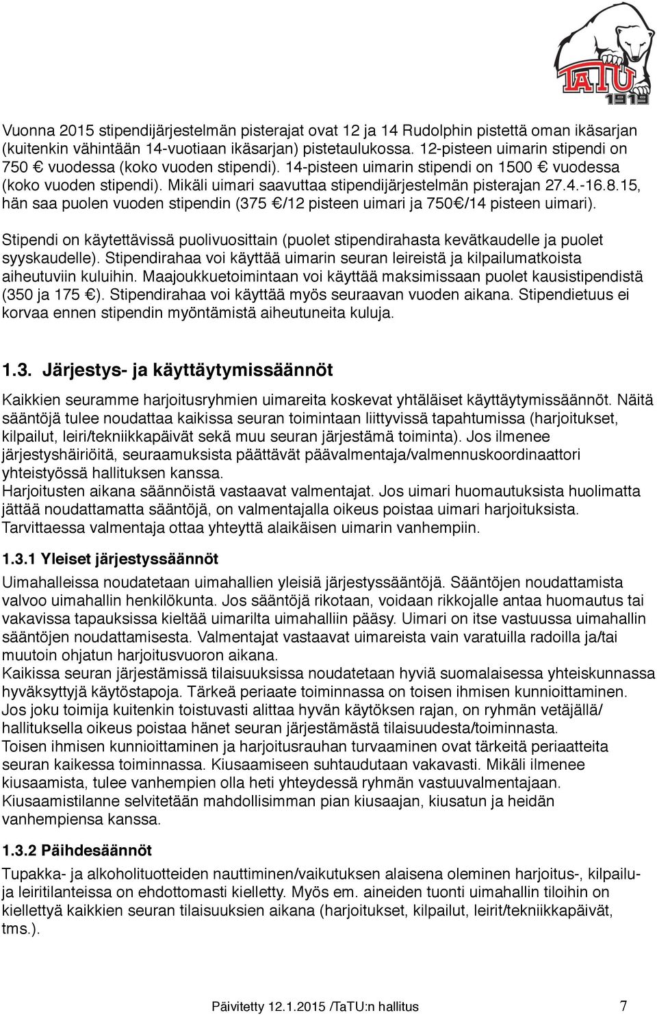 8.15, hän saa puolen vuoden stipendin (375 /12 pisteen uimari ja 750 /14 pisteen uimari). Stipendi on käytettävissä puolivuosittain (puolet stipendirahasta kevätkaudelle ja puolet syyskaudelle).