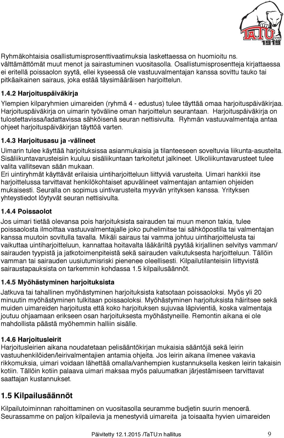 2 Harjoituspäiväkirja Ylempien kilparyhmien uimareiden (ryhmä 4 - edustus) tulee täyttää omaa harjoituspäiväkirjaa. Harjoituspäiväkirja on uimarin työväline oman harjoittelun seurantaan.