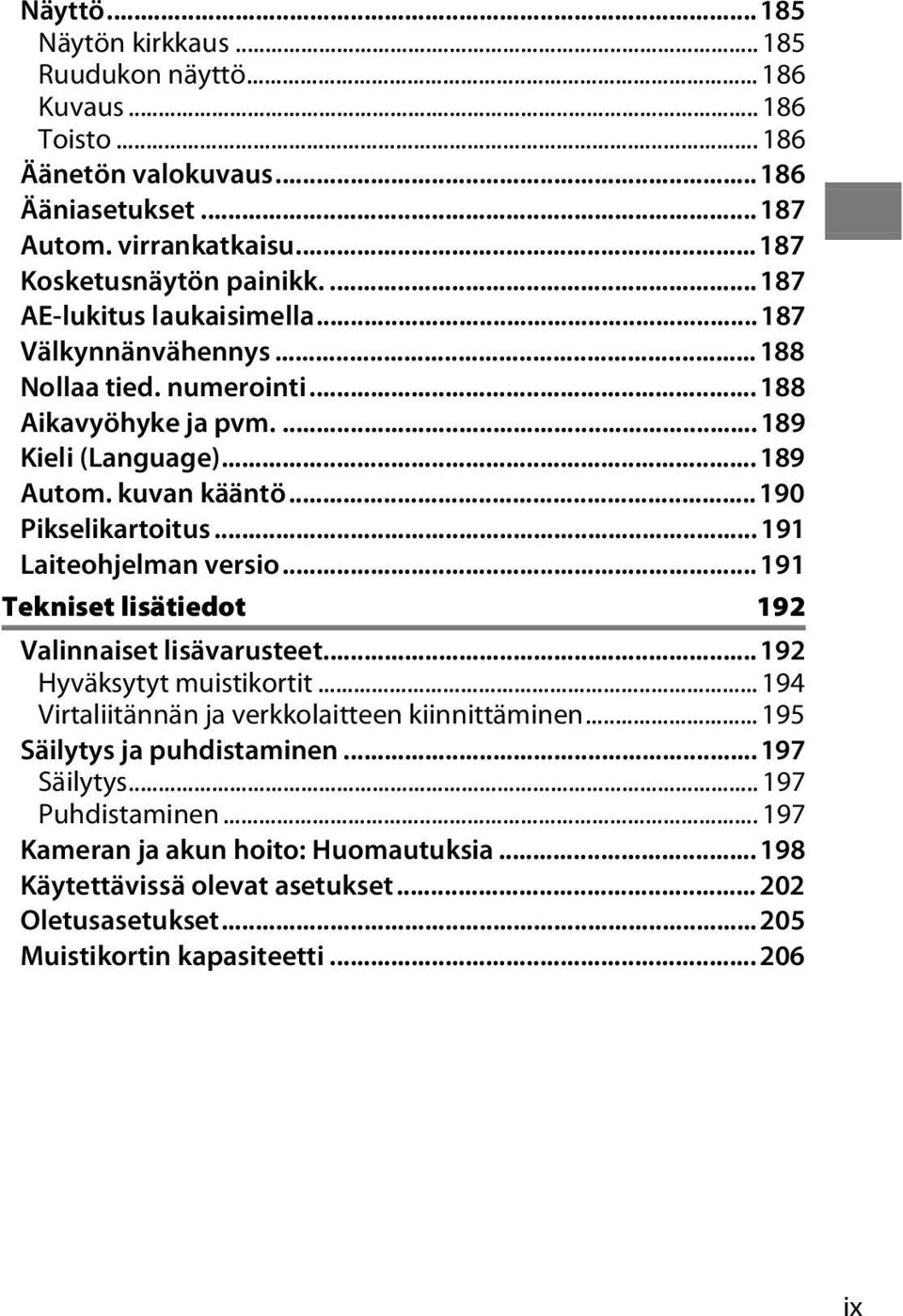 .. 191 Laiteohjelman versio... 191 Tekniset lisätiedot 192 Valinnaiset lisävarusteet... 192 Hyväksytyt muistikortit... 194 Virtaliitännän ja verkkolaitteen kiinnittäminen.