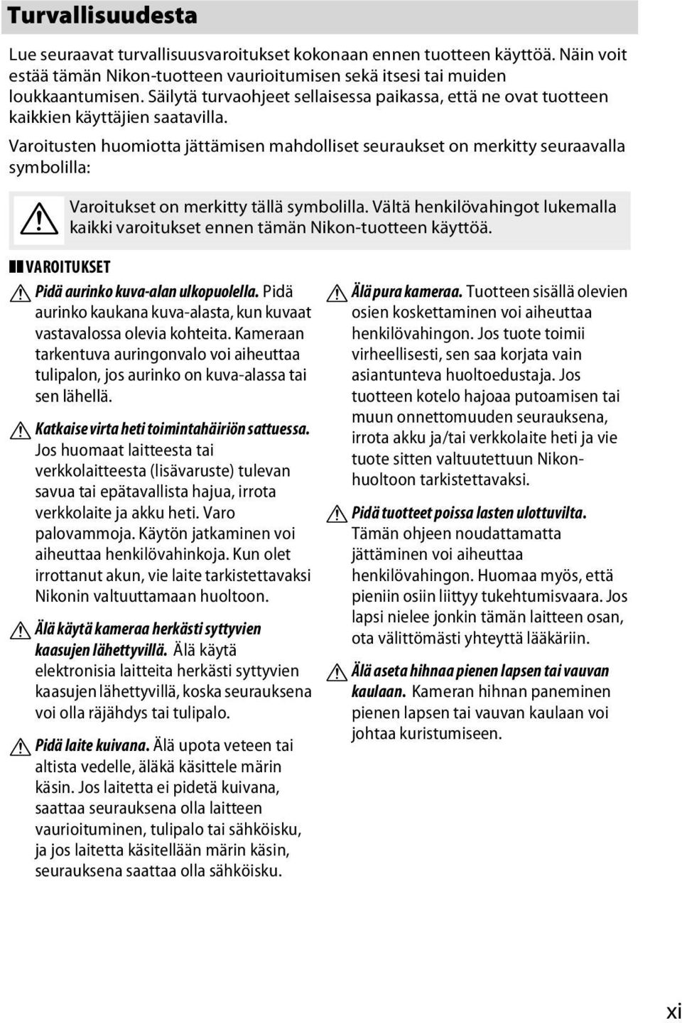 Varoitusten huomiotta jättämisen mahdolliset seuraukset on merkitty seuraavalla symbolilla: A Varoitukset on merkitty tällä symbolilla.